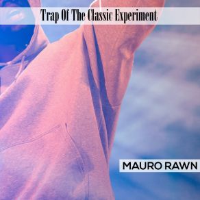 Download track Trap Of The Classic Experiment Mauro Rawn