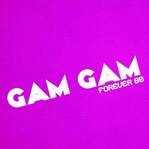 Download track Gam Gam (Extended Mix) Forever 80