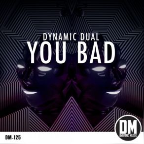 Download track You Bad (Club Mix) Dynamic Dual