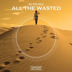 Download track All The Wasted (Original Mix) Ed Prymon