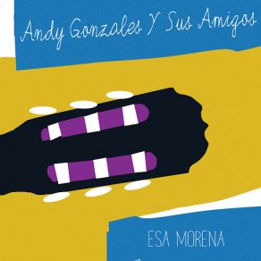 Download track Esa Morena Sus Amigos, Andy Gonzales