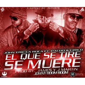 Download track El Que Se Tire Se Muere John Eric, Pacho, Cirilo