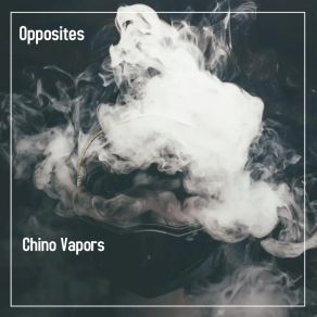 Download track Opposites Chino Vapors