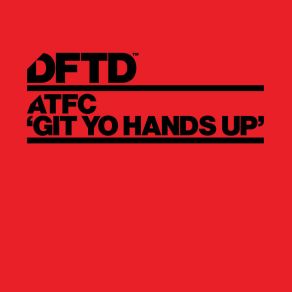 Download track Git Yo Hands Up (Burnin' Deeper Mix) ATFC