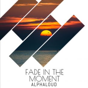 Download track Fade In The Moment (Extended) Alphaloud