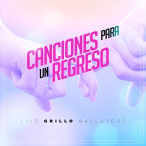 Download track Canción Para Un Regreso Luis Grillo Ballatore