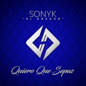 Download track Quiero Que Sepas Sonyk El Dragón