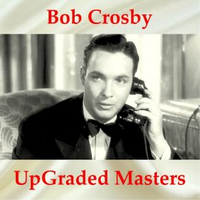 Download track The Big Noise From Winnetka (Remastered 2016) Bob Crosby