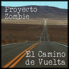 Download track El Camino De Vuelta (Hazme Una Señal) Proyecto Zombie