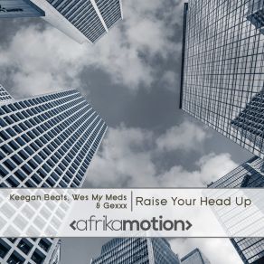 Download track Raise Your Head Up (Original) Keegan Beats, Wes My Meds, Gexxx