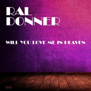 Download track Will You Love Me In Heaven Ral Donner