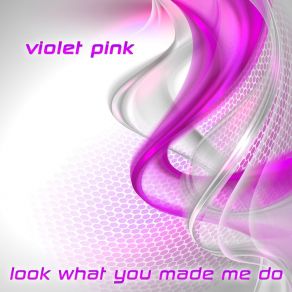 Download track Look What You Made Me Do (Perfect Playlist Remix) Violet Pink