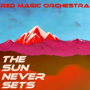 Download track The Sun Never Sets (Part 11) Red Magic Orchestra