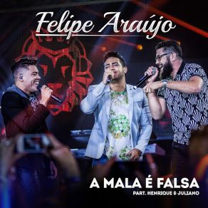 Download track A Mala É Falsa Henrique & Juliano, Felipe AraújoJuliano, Henrique