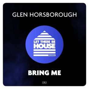 Download track Bring Me (Original Mix) Glen Horsborough