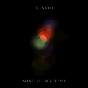 Download track Mist Of My Time NINSHI