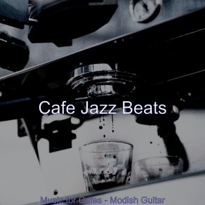 Download track Groovy Ambiance For Hip Cafes Cafe Jazz Beats