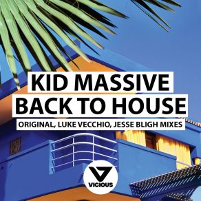 Download track Back To House (Jesse Bligh Remix) Kid MassiveJesse Bligh