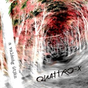 Download track Quattro - X - A Valóság Útján Quattro - X