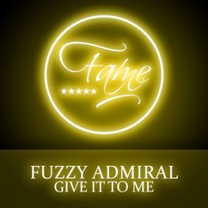 Download track Give It To Me (Original Mix) Fuzzy Admiral