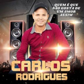 Download track Quem É Que Não Gosta De Um Amor Assim Carlos Rodrigues