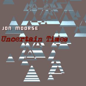 Download track Uncertain Times Jon Moorse