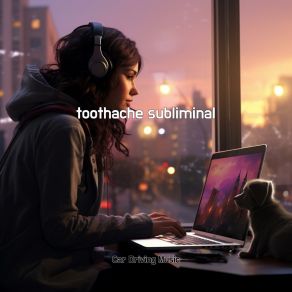 Download track Toothache Subliminal Car Driving Music