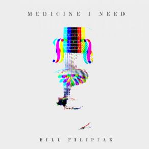 Download track The Medicine I Need Bill Filipiak