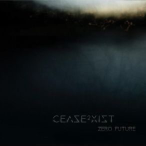 Download track Zero Future Cease2Xist