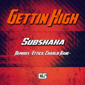 Download track Gettin High (Ettica Remix) Subshaka