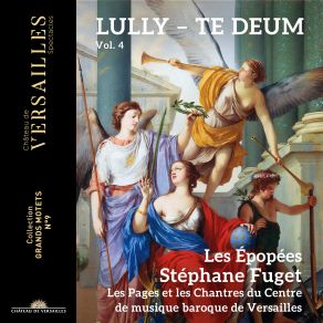 Download track Lully Te Deum, LWV 55 VII. Tu Ad Dexteram Dei Sedes Stephane Fuget, Les Epopees