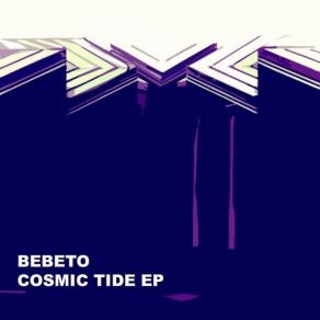 Download track Cosmic Tide EP Bebeto