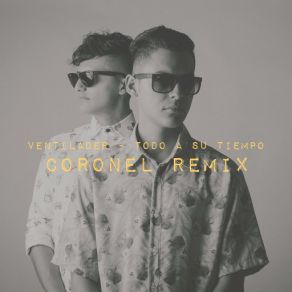 Download track Todo A Su Tiempo (Coronel Remix) Ventilader