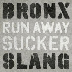 Download track Run Away Sucker (Radio Version) Bronx Slang