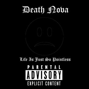 Download track Life Is Just So Pointless Death Nova