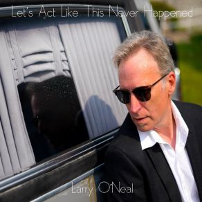 Download track Let's Act Like This Never Happened Larry O'Neal