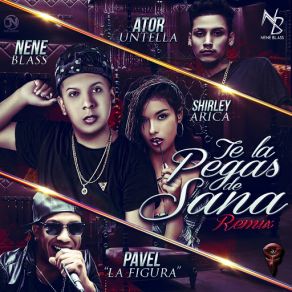 Download track Te La Pegas De Sana (Remix) (Pavel La Figura, Shirley Arica & Ator Untela) Nene Blass