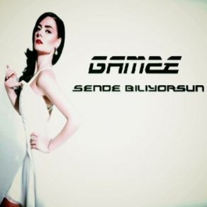 Download track Sen De Biliyorsun Gamze Özçelik