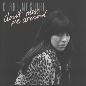 Download track Don't Mess Me Around Clare Maguire