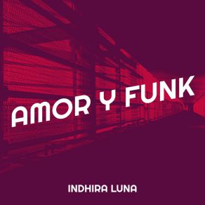 Download track Amor Y Funk House Funk Indhira Luna