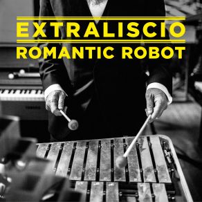 Download track Romantic Robot EXTRALISCIO