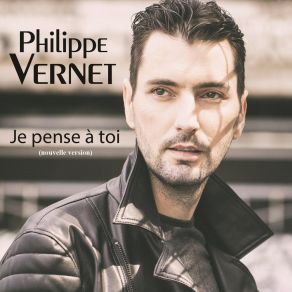 Download track Je Pense À Toi (Nouvelle Version) Philippe Vernet