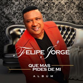 Download track Que Mas Pides De Mi Felipe Jorge