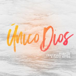 Download track Único Dios (Evan Craft & David Reyes) AlientoEvan Craft, David Reyes