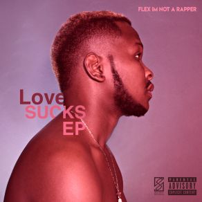 Download track Love Sucks Flex Im Not A Rapper