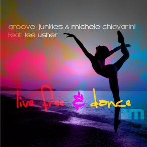 Download track Live Free & Dance (Chiavarini & Groove Junkies Deep Down Dub) Michele Chiavarini