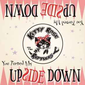 Download track (You Turned My) Up Side Down Kitty Rose