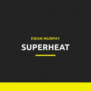 Download track Superheat Ewan Murphy