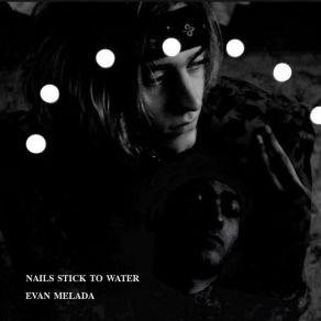 Download track Nails Stick To Water Evan Melada