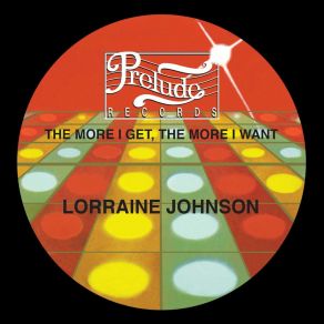 Download track The More I Get, The More I Want (Disco Version) Lorraine Johnson